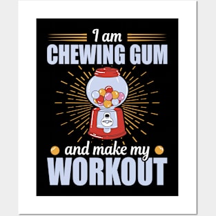 Chewing Gum And Make My Workout Chewing Gum Posters and Art